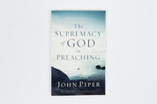 The Supremacy of God in Preaching [John Piper]