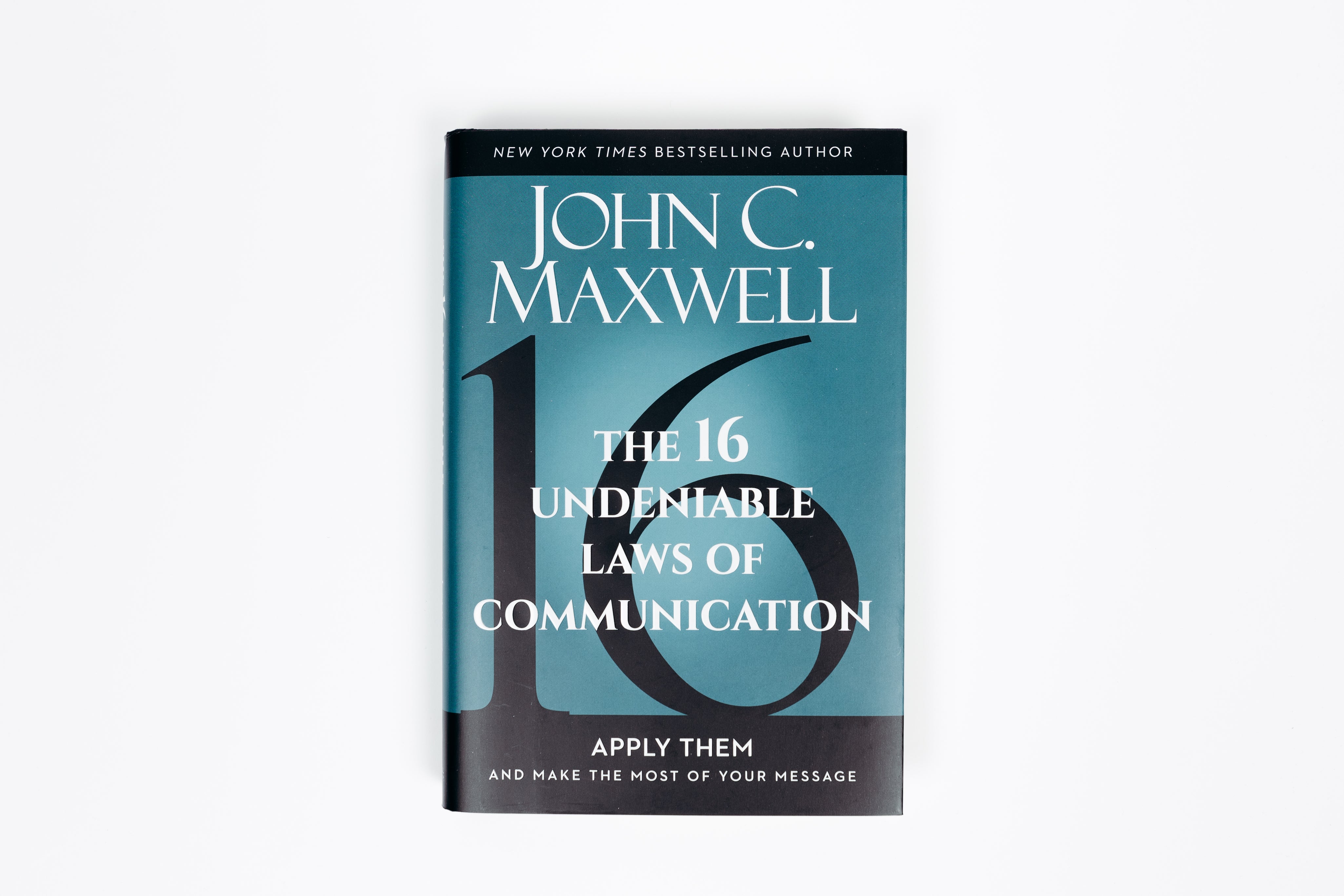 The 16 Undeniable Laws of Communication: Apply Them and Make the Most of Your Message [John Maxwell]