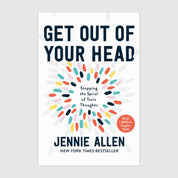Get Out of Your Head: Stopping the Spiral of Toxic Thoughts // Jennie Allen - passion resources