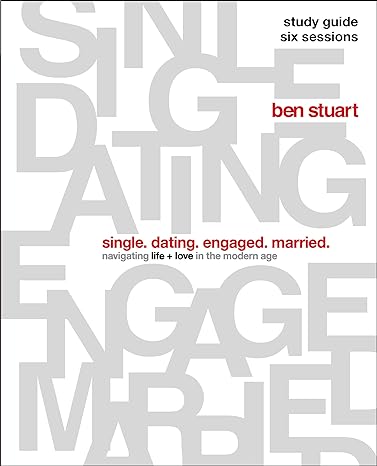 Single, Dating, Engaged, Married Bible Study Guide - Ben Stuart