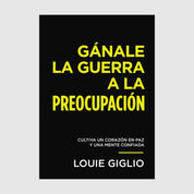 Gánale la guerra a la preocupación: Cultiva un corazón en paz y una mente confiada (Spanish Edition) // Louie Giglio - passion resources