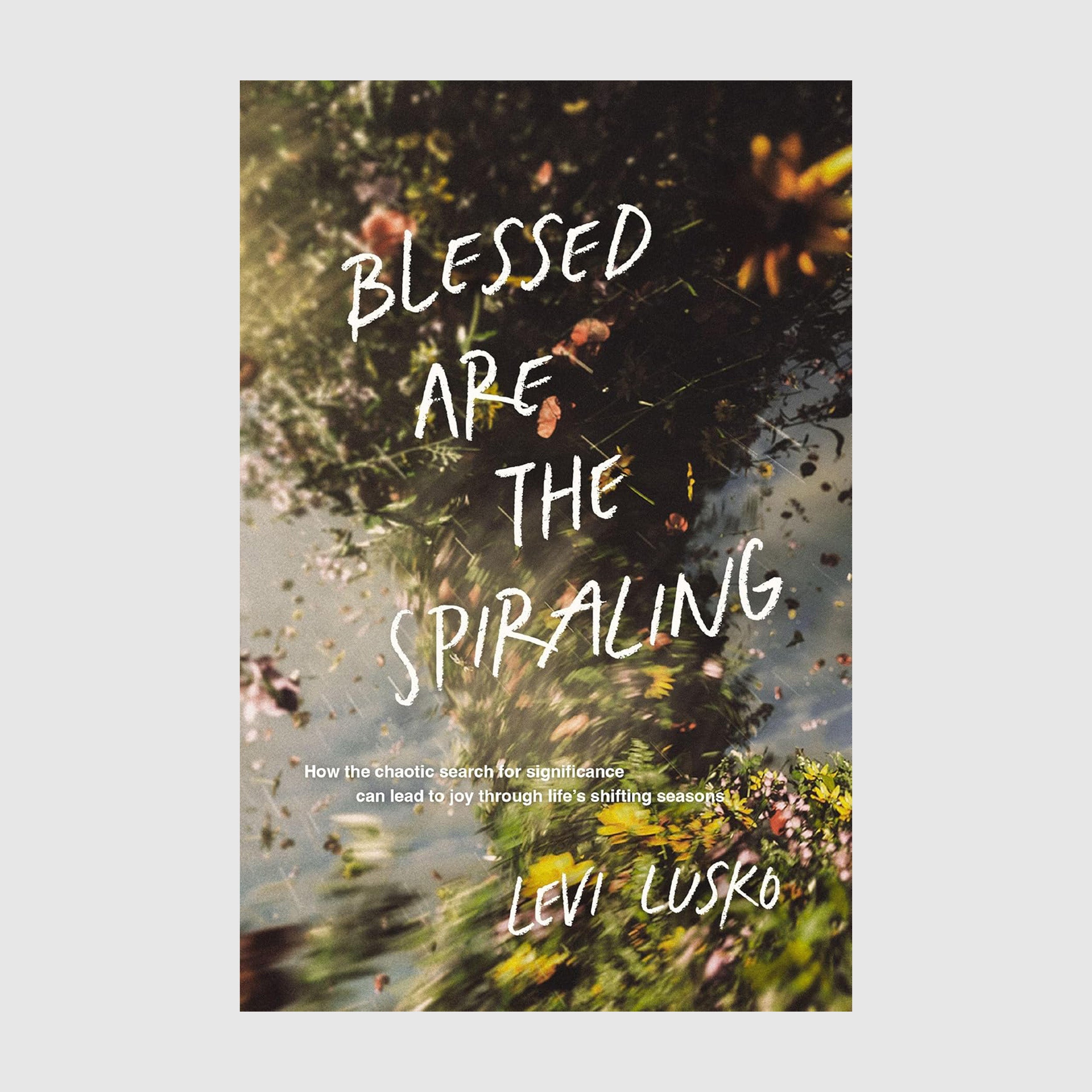 Blessed Are the Spiraling // Levi Lusko Passion Resources