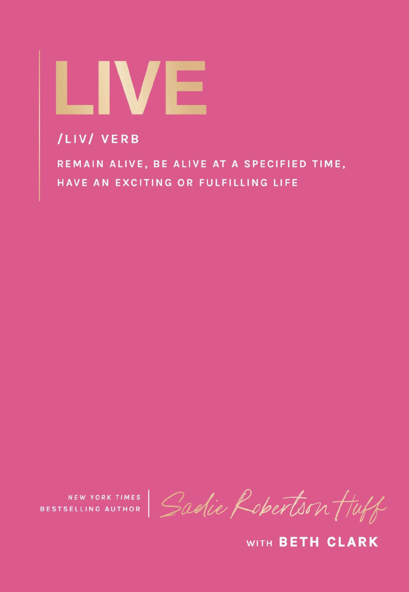 Live: remain alive, be alive at a specified time, have an exciting or fulfilling life // Sadie Robertson Huff // Pre-Order - passion resources