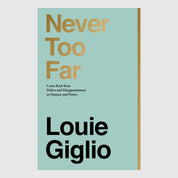 Never Too Far // Louie Giglio - passion resources
