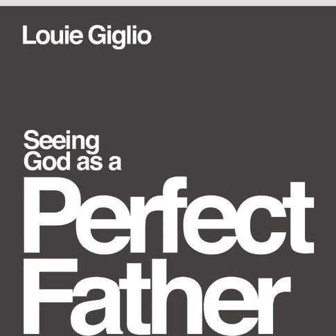 Seeing God as a Perfect Father - Bible Study Guide plus Streaming Video - passion resources