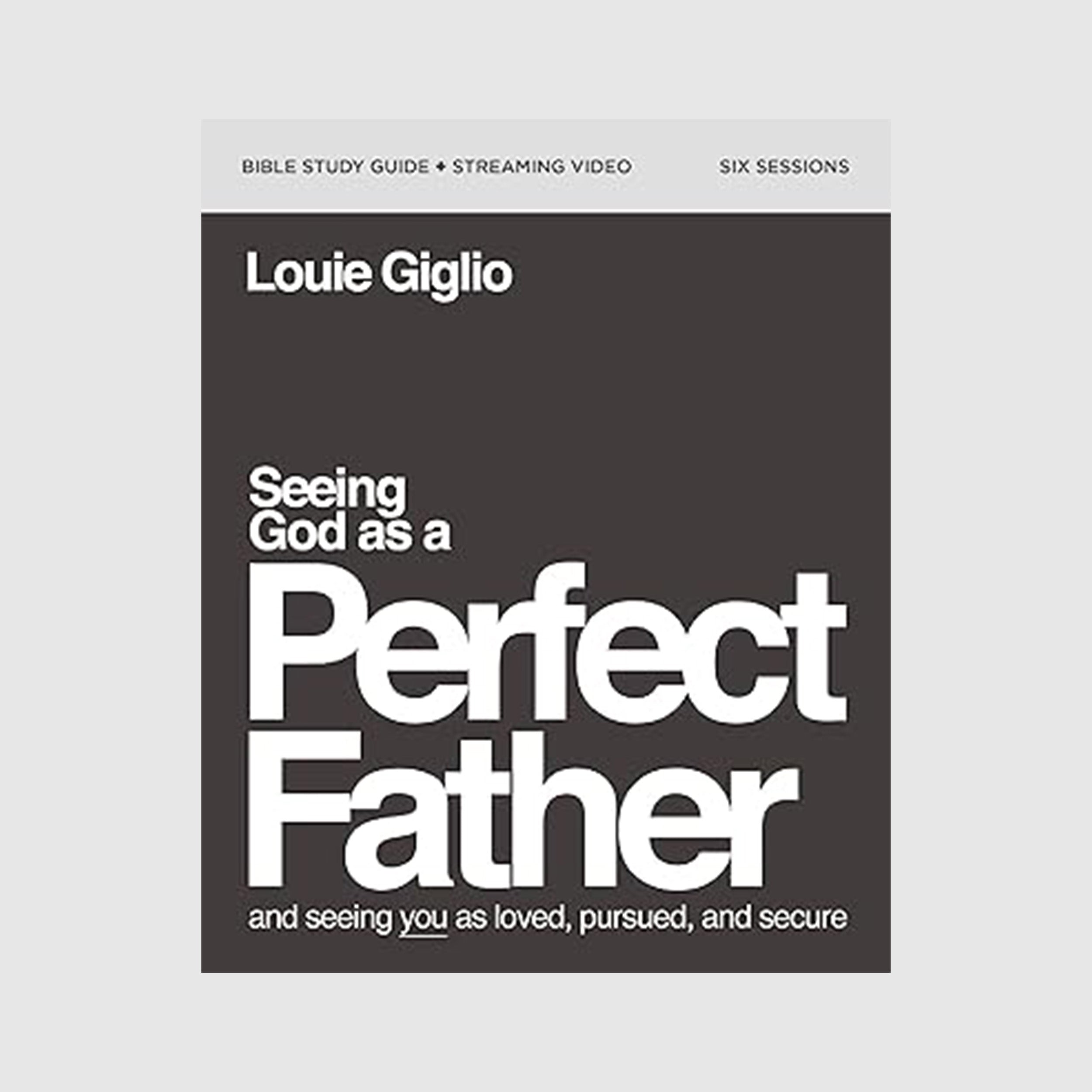 Seeing God as a Perfect Father - Bible Study Guide plus Streaming Vide ...
