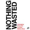Nothing Wasted (Digital Download) - Louie Giglio