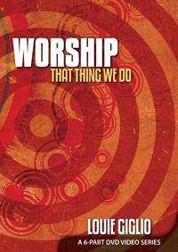 Worship That Thing We Do (Digital Download) - Louie Giglio - passion resources